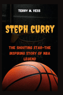 Steph Curry: The shooting star- The inspiring story of NBA legend
