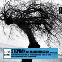 Stephan: Die Ersten Menschen - Donnie Ray Albert (baritone); Franz Hawlata (bass); Nancy Gustafson (soprano); Sarah Nemtanu (violin);...