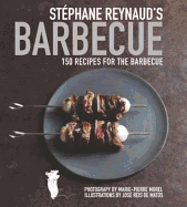 Stephane Reynaud's Barbecue: 150 Recipes for the Barbecue