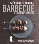 Stephane Reynaud's Barbecue: 150 recipes for the barbecue