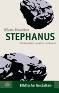 Stephanus: Verleumdet, Verehrt, Verkannt