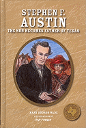 Stephen F. Austin: The Son Becomes Father of Texas