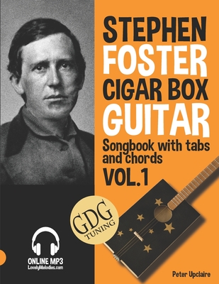 Stephen Foster - Cigar Box Guitar GDG Songbook for Beginners with Tabs and Chords Vol. 1 - Upclaire, Peter