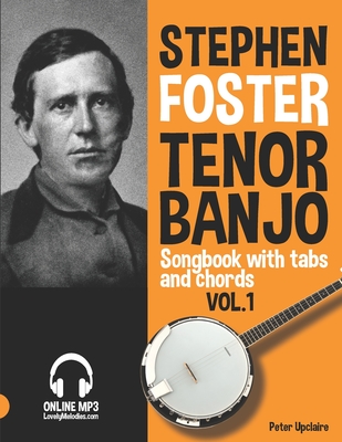 Stephen Foster - Tenor Banjo Songbook for Beginners with Tabs and Chords Vol. 1 - Upclaire, Peter