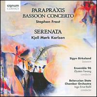 Stephen Frost: Parapraxis; Bassoon Concerto; Kjell Mrk Karlsen: Serenata - Beate Kronen (soprano); Cathrine Nyheim (percussion); Edvin stvik (percussion); Hilde Refvem (soprano);...