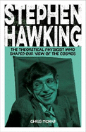 Stephen Hawking: The Theoretical Physicist Who Shaped Our View of the Cosmos