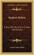 Stephen Holton: A Story of Life, as It Is in Town and Country