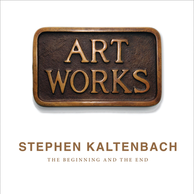 Stephen Kaltenbach: The Beginning and the End - Kaltenbach, Stephen, and Lewallen, Constance M (Text by), and Mann, Ted (Text by)