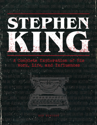 Stephen King: A Complete Exploration of His Work, Life, and Influences - Vincent, Bev