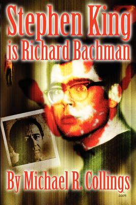 Stephen King Is Richard Bachman - Collings, Michael R, and King, Stephen (Original Author)