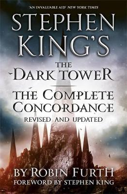 Stephen King's The Dark Tower: The Complete Concordance: Revised and Updated - Furth, Robin