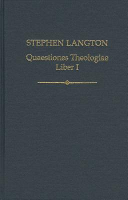 Stephen Langton, Quaestiones Theologiae: Liber I - Quinto, Riccardo (Editor), and Bieniak, Magdalena (Editor)