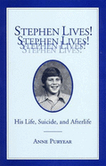 Stephen Lives!: His Life, Suicide and Afterlife - Puryear, Anne, and Merrill, Pat (Editor)