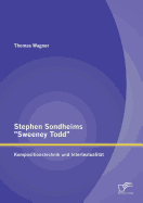 Stephen Sondheims Sweeney Todd: Kompositionstechnik und Intertextualit?t - Wagner, Thomas