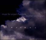 Stephen Whittington: Music for Airport Furniture