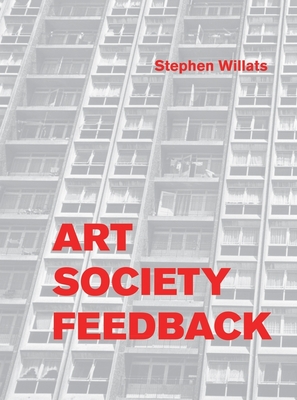 Stephen Willats: Art Society Feedback - Willats, Stephen, and Casser, Anja (Editor), and Ziegler, Philipp (Editor)