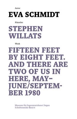 Stephen Willats: Fifteen Feet by Eight Feet, and There Are Two of Us in Here, May/September 1980 - Schmidt, Eva (Editor), and Imorde, Joseph (Editor)