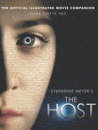 Stephenie Meyer's The Host: The Official Illustrated Movie Companion