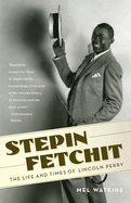 Stepin Fetchit: The Life & Times of Lincoln Perry