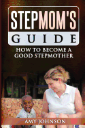 Stepmom's Guide: How to Become a Good Stepmother