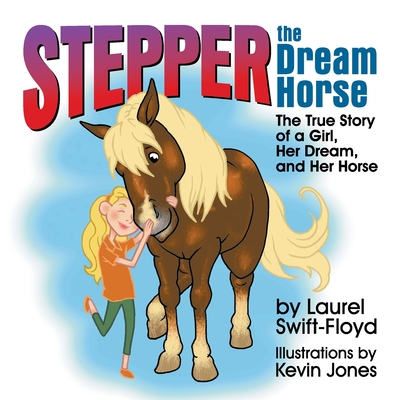 Stepper the Dream Horse: The True Story of a Girl, Her Dream, and Her Horse - Swift-Floyd, Laurel