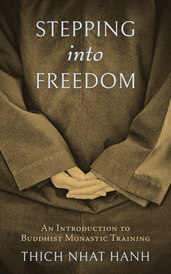Stepping Into Freedom: An Introduction to Buddhist Monastic Training - Nhat Hanh, Thich, and Laity, Sister Annabel (Translated by)