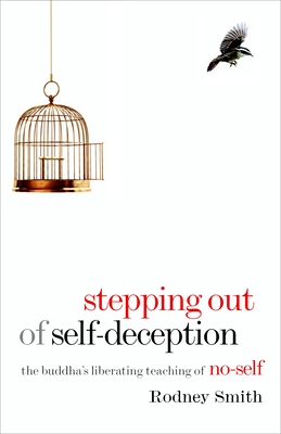 Stepping Out of Self-Deception: The Buddha's Liberating Teaching of No-Self - Smith, Rodney, and Goldstein, Joseph (Foreword by)