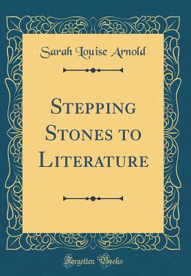 Stepping Stones to Literature (Classic Reprint) - Arnold, Sarah Louise