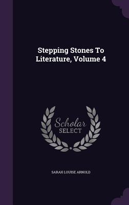 Stepping Stones To Literature, Volume 4 - Arnold, Sarah Louise