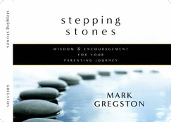 Stepping Stones: Wisdom and Encouragement for Your Parenting Journey - Gregston, Mark