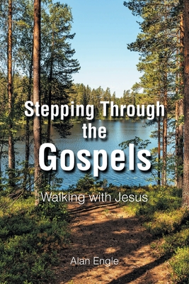 Stepping Through the Gospels: Walking with Jesus - Engle, Alan