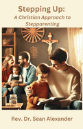 Stepping Up: A Christian Approach to Stepparenting