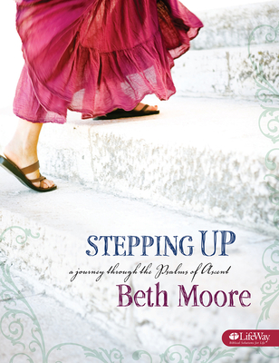 Stepping Up - Bible Study Book: A Journey Through the Psalms of Ascent - Moore, Beth