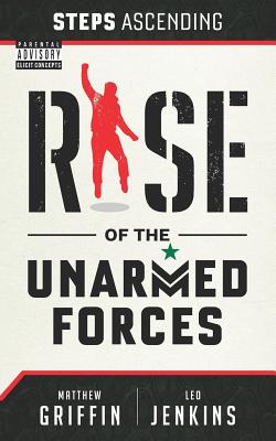 Steps Ascending: Rise of the Unarmed Forces - Jenkins, Leo, and Griffin, Matthew Griff