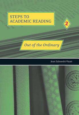 Steps to Academic Reading 2: Out of the Ordinary - Zukowski/Faust, Jean