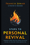 Steps To Personal Revival: Concrete Steps That Will Bring Explosive Revival To You and Those Around You