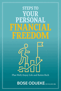 Steps To Your Personal Financial Freedom: Plan Well, Enjoy Life and Retire Rich