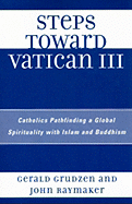 Steps Toward Vatican III: Catholics Pathfinding a Global Spirituality with Islam and Buddhism