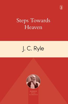 Steps Towards Heaven - Ryle, John Charles, BP.