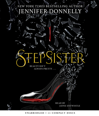 Stepsister - Donnelly, Jennifer, and Entwistle, Jayne (Narrator)