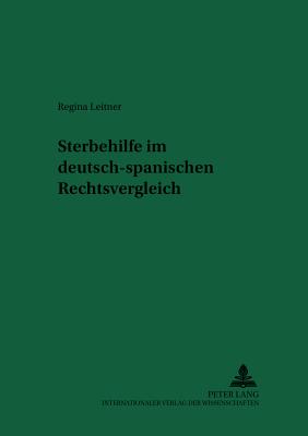 Sterbehilfe Im Deutsch-Spanischen Rechtsvergleich - Schreiber, Hans-Ludwig (Editor), and Leitner, Regina