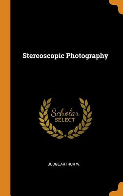 Stereoscopic Photography - Judge, Arthur W