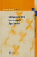 Stereoselective Heterocyclic Synthesis I - Metz, Peter (Editor), and Kettschau, G. (Contributions by), and Padwa, A. (Contributions by)