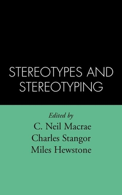 Stereotypes and Stereotyping - MacRae, C Neil, PhD (Editor), and Stangor, Charles, PhD (Editor), and Hewstone, Miles (Editor)