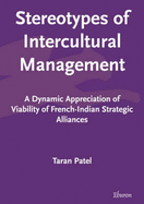 Stereotypes of Intercultural Management.: A Dynamic Appreciation of Viability of French- Indian Strategic Alliances