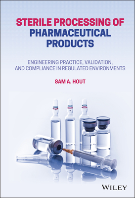 Sterile Processing of Pharmaceutical Products: Engineering Practice, Validation, and Compliance in Regulated Environments - Hout, Sam A