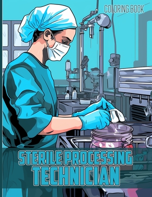 Sterile Processing Technician Coloring Book: Sterile Processing Technician Illustrations For Color & Relaxation - Arnold, Helen D