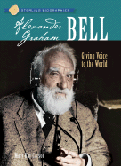 Sterling Biographies(r) Alexander Graham Bell: Giving Voice to the World - Carson, Mary Kay