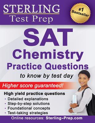 Sterling Test Prep SAT Chemistry Practice Questions: High Yield SAT Chemistry Questions with Detailed Explanations - Sterling Test Prep