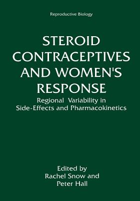 Steroid Contraceptives and Women's Response: Regional Variability in Side-Effects and Steroid Pharmacokinetics - Snow, Rachel (Editor), and Hall, Peter, Sir (Editor)